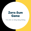Trò chơi zero sum game là gì? Quy luật và ứng dụng của trò chơi trong thực tế
