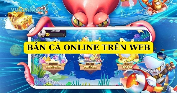 Tại sao Bắn Cá Online Trên Web hấp dẫn người chơi?